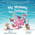 My Mommy, the Octopus by Wendy Gerber, Nonnie Gerber, Tori Davis, 9781510771246