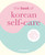 The Book of Korean Self-Care (K-beauty, healing foods, traditional medicine, mindfulness, and much more) by Isa Kujawski, 9781800652040