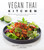 Vegan Thai Kitchen (75 Easy and Delicious Plant-Based Recipes with Bold Flavors) by Sarah Jansala, Renoo Jansala, 9781624149009