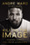 Killing the Image (A Champion's Journey of Faith, Fighting, and Forgiveness) by Andre Ward, Nick Chiles, 9780785298304