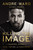 Killing the Image (A Champion's Journey of Faith, Fighting, and Forgiveness) by Andre Ward, Nick Chiles, 9780785298304