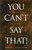 You Can't Say That! (The Growing Threat to Civil Liberties from Antidiscrimination Laws) by Davis Bernstein, 9781930865600
