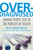 Overdiagnosed (Making People Sick in the Pursuit of Health) by H. Gilbert Welch, Lisa Schwartz, Steve Woloshin, 9780807021996