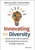 Innovating for Diversity (Lessons from Top Companies Achieving Business Success through Inclusivity) by Bertina Ceccarelli, Susanne Tedrick, Michael C. Bush, 9781119909897