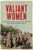 Valiant Women (The Extraordinary American Servicewomen Who Helped Win World War II) by Lena S. Andrews, 9780063088337