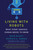 Living with Robots (What Every Anxious Human Needs to Know) - 9780262546041 by Ruth Aylett, Patricia A. Vargas, Noel Sharkey, 9780262546041