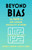 Beyond Bias (The PATH to End Gender Inequality at Work) by Andrea S. Kramer, Alton B. Harris, 9781399801485