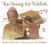 Too Young for Yiddish by Richard Michelson, Neil Waldman, 9780881061185