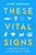 These Vital Signs (A Doctor's Notes on Life and Loss in Tweets) by Sayed Tabatabai, 9780063291379