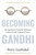 Becoming Gandhi (My Experiment Living the Mahatma's 6 Moral Truths in Immoral Times) by Perry Garfinkel, 9781683646921
