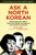 Ask A North Korean (Defectors Talk About Their Lives Inside the World's Most Secretive Nation) by Daniel Tudor, NK News, Andrei Lankov, 9780804849333