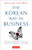 The Korean Way In Business (Understanding and Dealing with the South Koreans in Business) by Boye Lafayette De Mente, 9780804844574