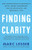 Finding Clarity (How Compassionate Accountability Builds Vibrant Relationships, Thriving Workplaces, and Meaningful Lives) by Marc Lesser, 9781608688333