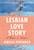 Lesbian Love Story (A Memoir In Archives) by Amelia Possanza, 9781646221059