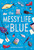 The Messy Life of Blue - 9781499814347 by Shawna Railey, 9781499814347