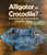 Alligator or Crocodile? A Compare and Contrast Book by Jennifer Shields, 9781643519821