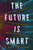 The Future is Smart (How Your Company Can Capitalize on the Internet of Things--and Win in a Connected Economy) - 9781400246076 by W.  David Stephenson, 9781400246076