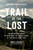 Trail of the Lost (The Relentless Search to Bring Home the Missing Hikers of the Pacific Crest Trail) by Andrea Lankford, 9780306831959