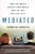 Mediated (How the Media Shapes Your World and the Way You Live in It) by Thomas de Zengotita, 9781596910324