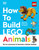 How to Build LEGO Animals (Go on a Journey to Become a Better Builder) by Jessica Farrell, Hannah Dolan, 9780744083712