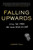Falling Upwards (Living the Dream, One Panic Attack at a Time) by Jeremy Fall, 9780306830952