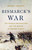 Bismarck's War (The Franco-Prussian War and the Making of Modern Europe) by Rachel Chrastil, 9781541604094