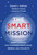 The Smart Mission (NASA's Lessons for Managing Knowledge, People, and Projects) - 9780262547277 by Edward J. Hoffman, Matthew Kohut, Laurence Prusak