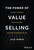 The Power of Value Selling (The Gold Standard to Drive Revenue and Create Customers for Life) by Julie Thomas, 9781394182565