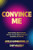 Convince Me: High-Stakes Negotiation Tactics to Get Results in Any Business Situation by Chip Massey, Adele Gambardella, 9781265047573