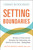 Setting Boundaries (100 Ways to Protect Yourself, Strengthen Your Relationships, and Build the Life You Want…Starting Now!) by Krystal Mazzola Wood, 9781507221334