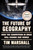 The Future of Geography (How the Competition in Space Will Change Our World) by Tim Marshall, 9781668031643