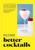 How to Make Better Cocktails (Cocktail techniques, pro-tips and recipes) by Andrew Shannon, Sebastian Hamilton-Mudge, Natalia Garcia Bourke, 9780600637943