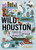 Wild Houston (Explore the Amazing Nature in and around the Bayou City) by Suzanne Simpson, John Williams, 9781643261119