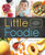 Little Foodie (Baby Food Recipes for Babies and Toddlers with Taste) by Michele Olivier, Sara Peternell, 9781942411048