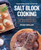 The Complete Book of Salt Block Cooking (Cook Everything You Love with a Himalayan Salt Block) by Ryan Childs, 9781943451180