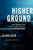 Higher Ground (How Business Can Do the Right Thing in a Turbulent World) by Alison Taylor, 9781647823436