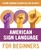 American Sign Language for Beginners (Learn Signing Essentials in 30 Days) by Rochelle Barlow, 9781646116423
