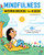 Mindfulness Workbook for Kids (60+ Activities to Focus, Stay Calm, and Make Good Choices) by Hannah Sherman LCSW, 9781647396756