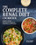The Complete Renal Diet Cookbook (Stage-by-Stage Nutritional Guidelines, Meal Plans, and Recipes) by Emily Campbell RD, CDE, MScFN, 9781648765445