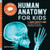Human Anatomy for Kids (A Junior Scientist's Guide to How We Move, Breathe, and Grow) by Kristie Wagner, 9781648768637 Human Anatomy for Kids (A Junior Scientist's Guide to How We Move, Breathe, and Grow) by Kristie Wagner, 9781648768637