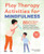 Play Therapy Activities for Mindfulness (80 Play-Based Exercises to Improve Emotional Regulation and Strengthen the Parent-Child Connection) by Melissa LaVigne LCSW, RPT, 9781685390969