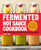 Fermented Hot Sauce Cookbook (A Step-by-Step Guide to Making Hot Sauce From Scratch) by Kristen Wood, 9781638072027