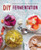 DIY Fermentation (Over 100 Step-By-Step Home Fermentation Recipes) by Rockridge Press, 9781623155285