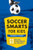 Soccer Smarts for Kids (60 Skills, Strategies, and Secrets) by Andrew Latham, 9781623156909