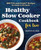 Healthy Slow Cooker Cookbook for Two (100 "Fix-and-Forget" Recipes for Ready-to-Eat Meals) by Pamela Ellgen, 9781623157203