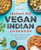 Instant Pot Vegan Indian Cookbook (80 Quick and Easy Plant-Based Favorites) by Meena Agarwal, 9781638074168