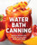 Water Bath Canning (Creative Recipes for Pickles, Salsas, Jams, Jellies, and More) by Renee Pottle, 9781638079200