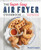 The Super Easy Air Fryer Cookbook (Crave-Worthy Recipes for Healthier Fried Favorites) by Brandi Crawford, 9781641520492