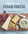 Super Easy Vegan Cheese Cookbook (70 Delicious Plant-Based Cheeses) by Janice Buckingham, 9781641522281
