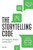 The Storytelling Code (10 Simple Rules to Shape and Tell a Brilliant Story) by Dana Norris, 9781641524711